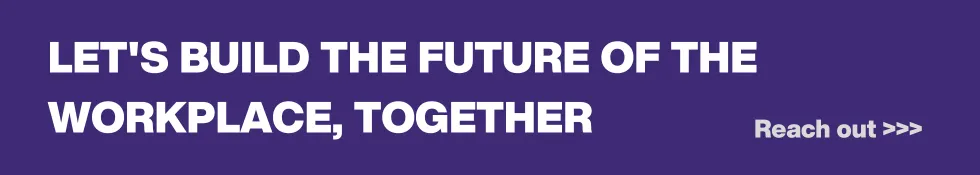 A purple banner with bold white text: “LET'S BUILD THE FUTURE OF THE WORKPLACE, TOGETHER” and a smaller “Reach out >>>” on the right.